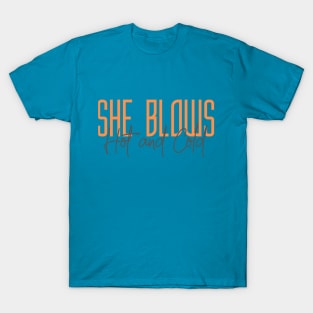She Blows HOT and COLD (text) T-Shirt